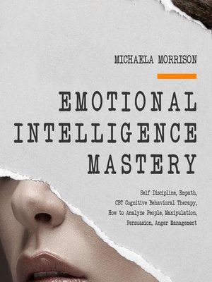 cover image of EMOTIONAL INTELLIGENCE MASTERY Self-Discipline, Empath, CBT Cognitive Behavioral Therapy, How to Analyze People, Manipulation, Persuasion, Anger Management